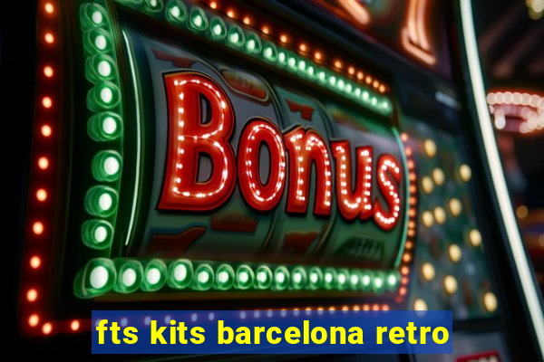 fts kits barcelona retro